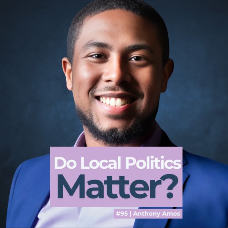 cover art for #95 The Forgotten Importance of Local Politics! Feat Anthony Amos.