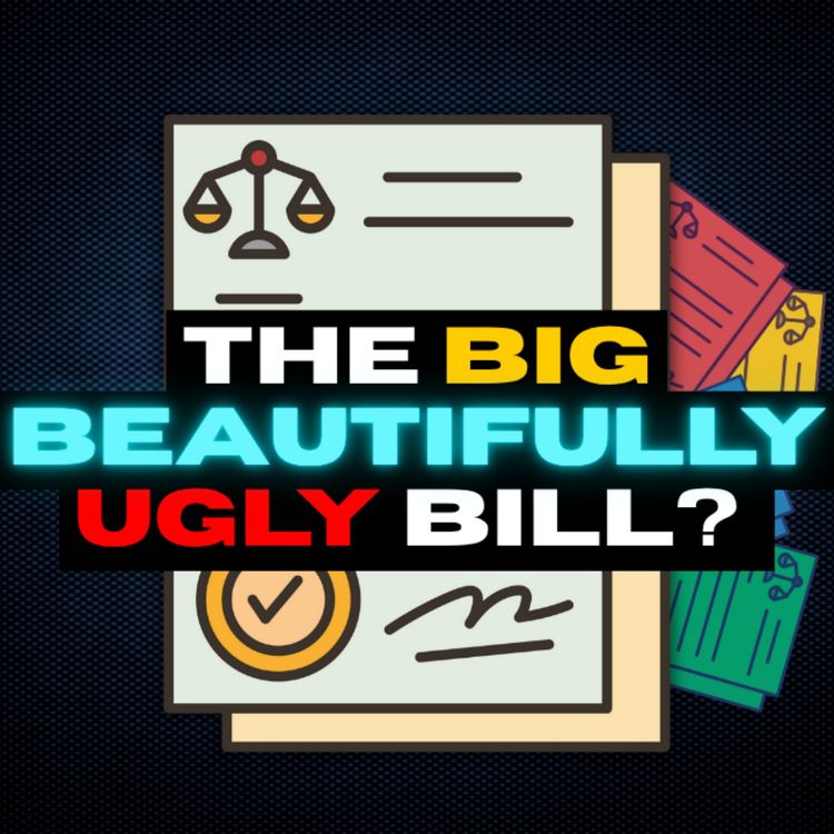 cover art for #97 What's The Issue with The Big Beautiful Bill?