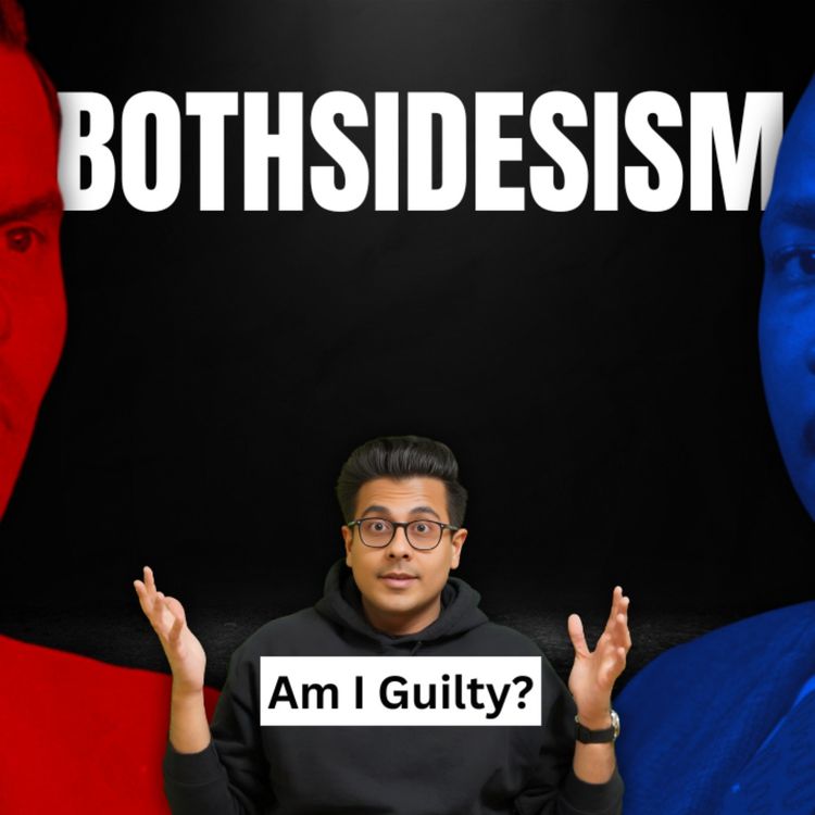 cover art for Am I GUILTY of Bothsidesism?