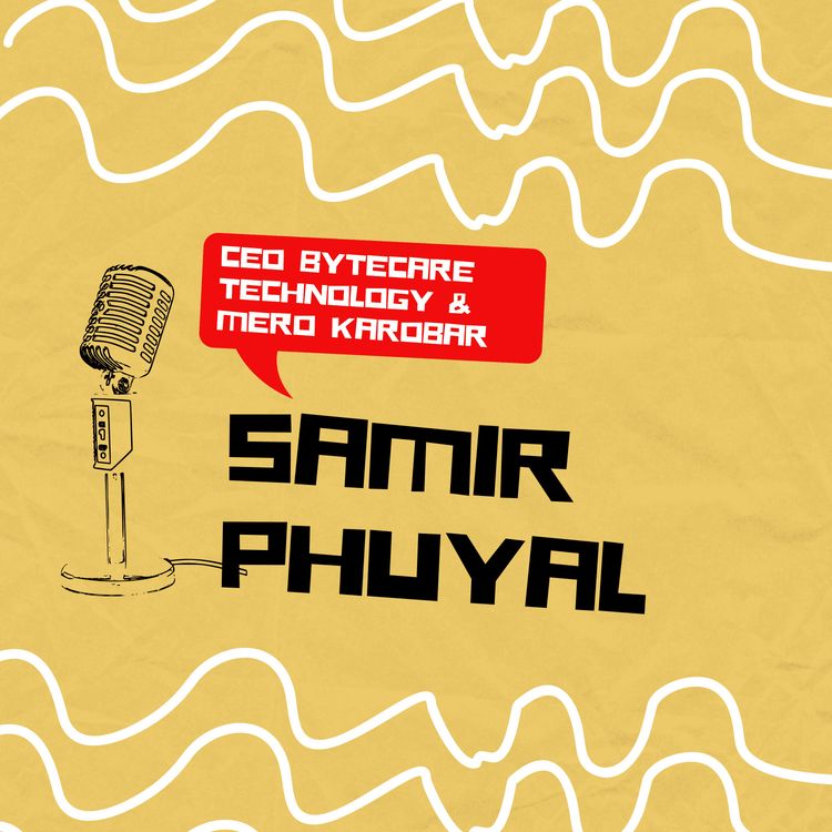cover art for EP-3 | Conversation with Samir Phuyal | Founder, CEO at Mero Karobar , Bytecare Technology