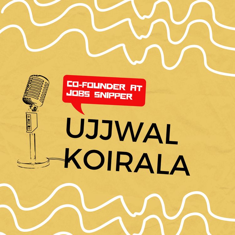 cover art for EP-5 | Conversation with Ujjwal Koirala | Co-Founder at JobsSnipper