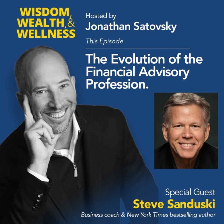 cover art for Steve Sanduski engages with Jonathan Satovsky to explore the evolving landscape of financial advice.