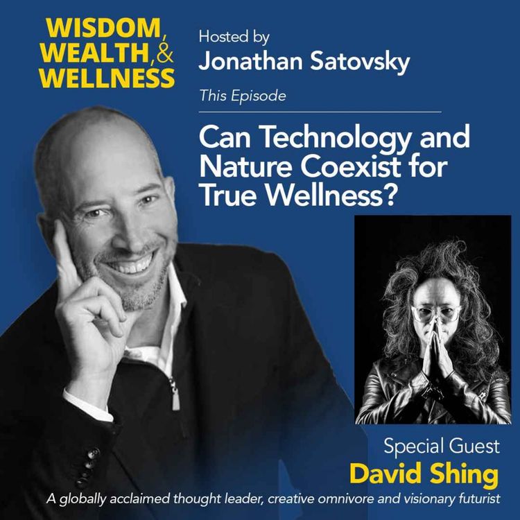 cover art for Jonathan Satovsky and David Shing discuss whether Technology and Nature Can Coexist for True Wellness?
