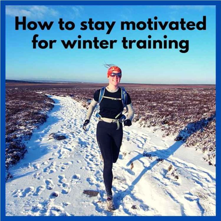 cover art for How to stay MOTIVATED for winter ultra training (plus how to bend training around illness)