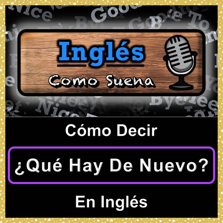 cover art for Cómo Decir ¿QUÉ HAY DE NUEVO? (What's New) En Inglés