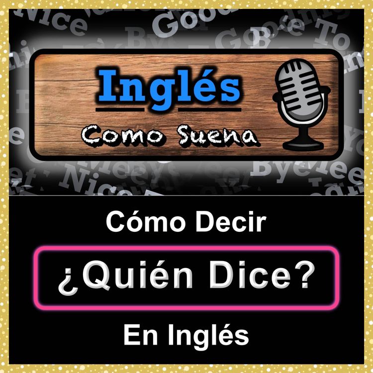 cover art for Cómo Decir ¿QUIÉN DICE? (Who Says / Says Who) En Inglés