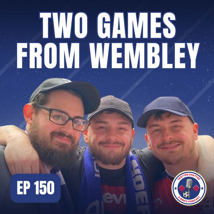 cover art for S4 EP150 Two Games From Wembley