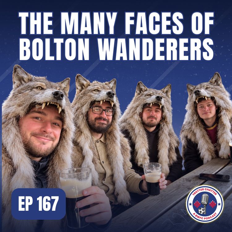 cover art for S5 EP167 The Many Faces Of Bolton Wanderers
