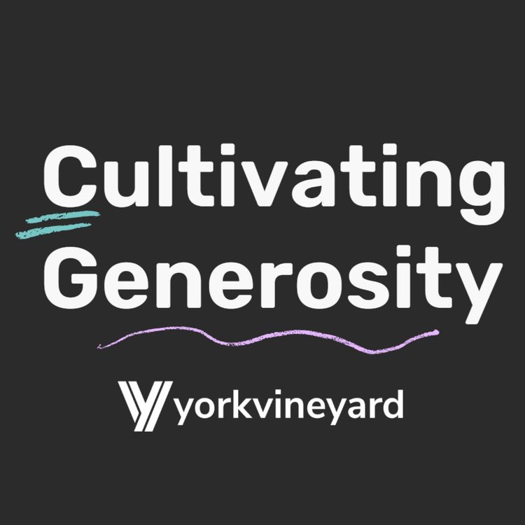 cover art for Cultivating Generosity • York Vineyard