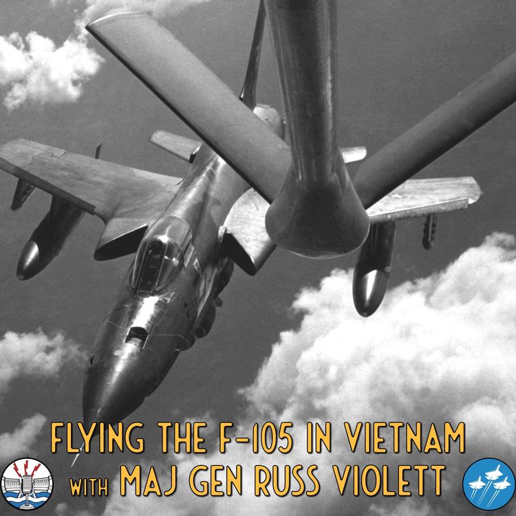 Flying the F-105 in Vietnam with Maj Gen Russ Violett - The Flying the F-105 in Vietnam with Maj Gen Russ Violett - The