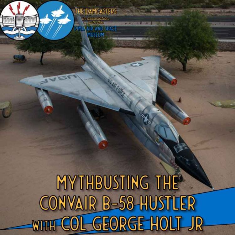 cover art for Mythbusting the Convair B-58 Hustler with Col George Holt Jr. USAF Rtd.