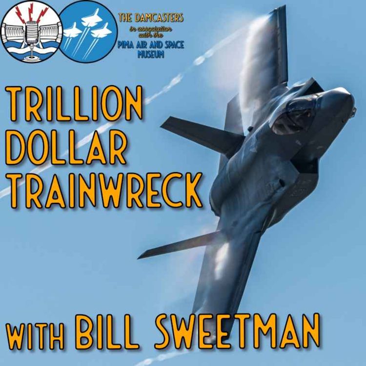 cover art for The F-35 Trillon Dollar Trainwreck with Bill Sweetman