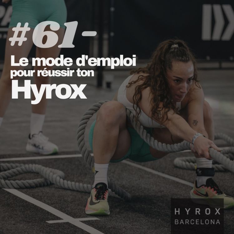 cover art for #61 - Le mode d'emploi  pour réussir ton  Hyrox ! 