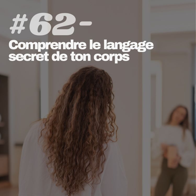 cover art for #62 - Comprendre le langage secret de ton corps