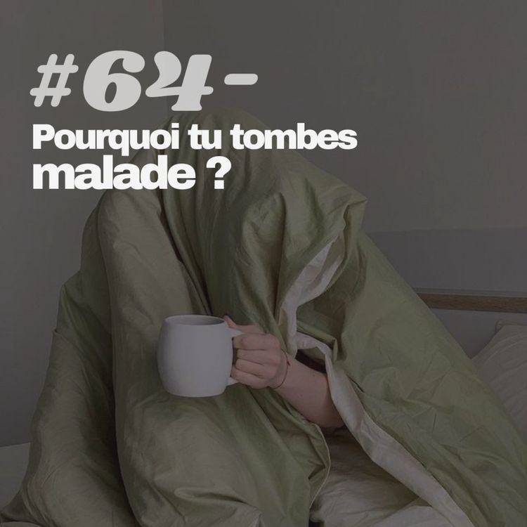 cover art for #64 - Pourquoi tu tombes malade ?