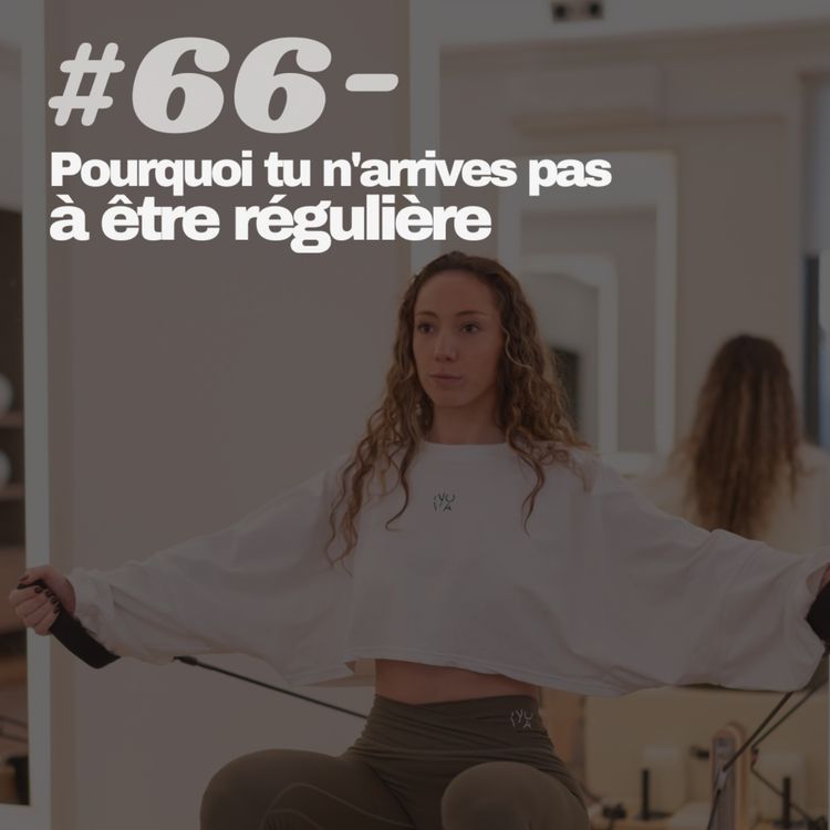cover art for #66 - Pourquoi tu n'arrives pas à être régulière