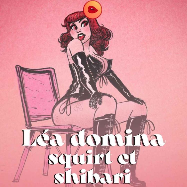 cover art for De Shibari à Squirt : la confession de Léa et de sa Domina