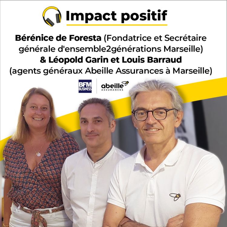cover art for Bérénice de Foresta (Fondatrice et Secrétaire générale d'ensemble2générations Marseille)  X  Léopold Garin et Louis Barraud (agents généraux Abeille Assurances à Marseille)