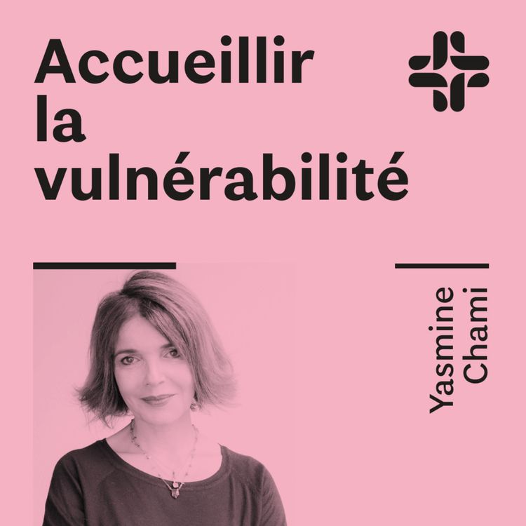cover art for Yasmine Chami - Accueillir la vulnérabilité