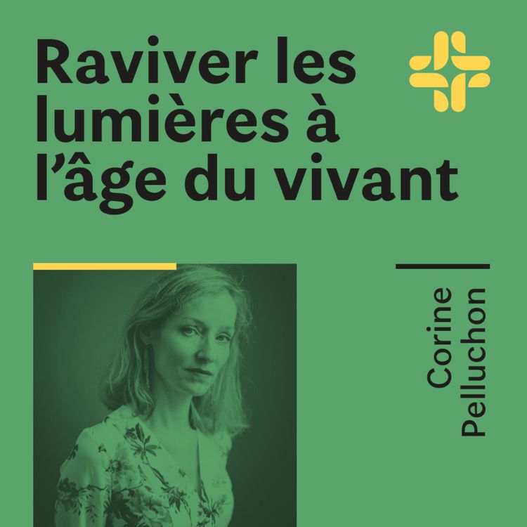 cover art for Corine Pelluchon - Raviver les lumières à l'âge du vivant