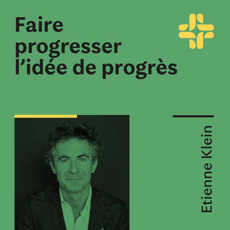 cover art for Etienne Klein - Faire progresser l'idée de progrès