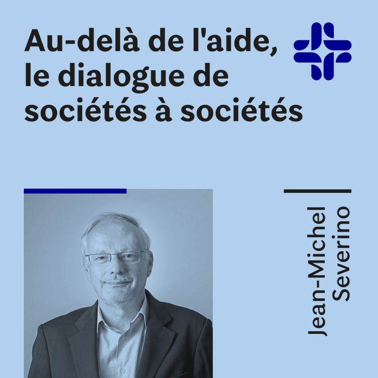 cover art for Jean-Michel Severino - Au-delà de l'aide, le dialogue de sociétés à sociétés