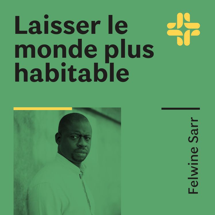 cover art for Felwine Sarr - Laisser le monde plus habitable