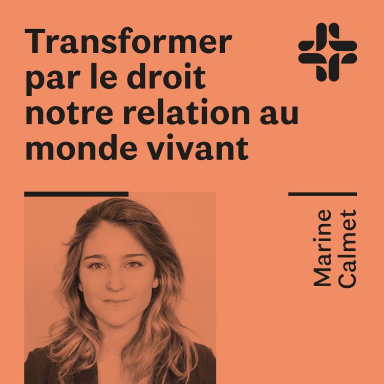 cover art for Marine Calmet - Transformer par le droit notre relation au monde vivant