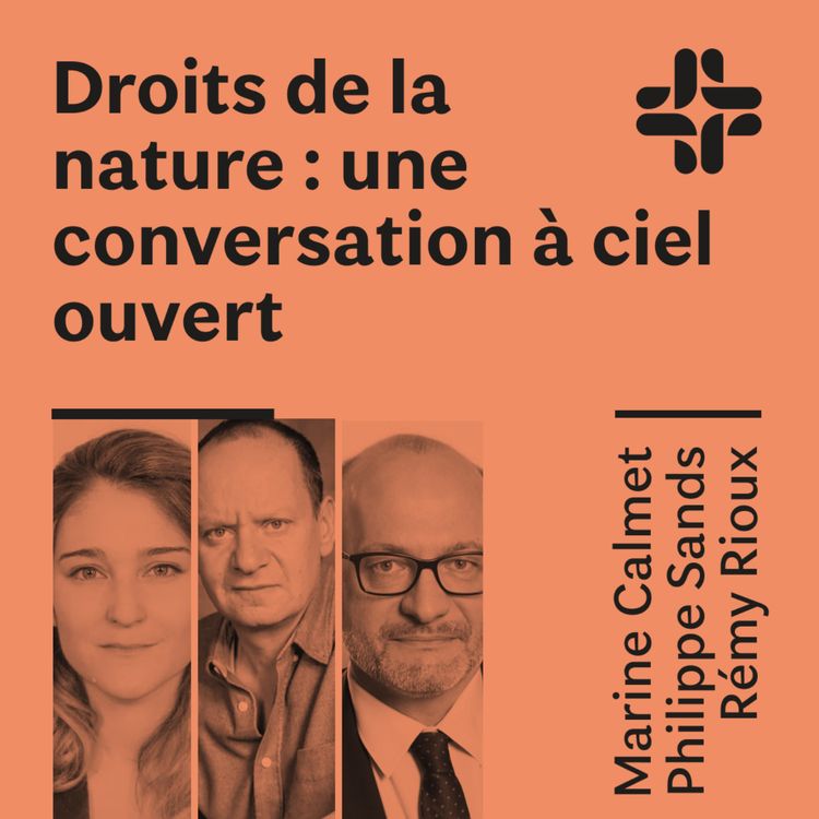 cover art for Marine Calmet Philippe Sands Rémy Rioux - Droits de la nature : une conversation à ciel ouvert