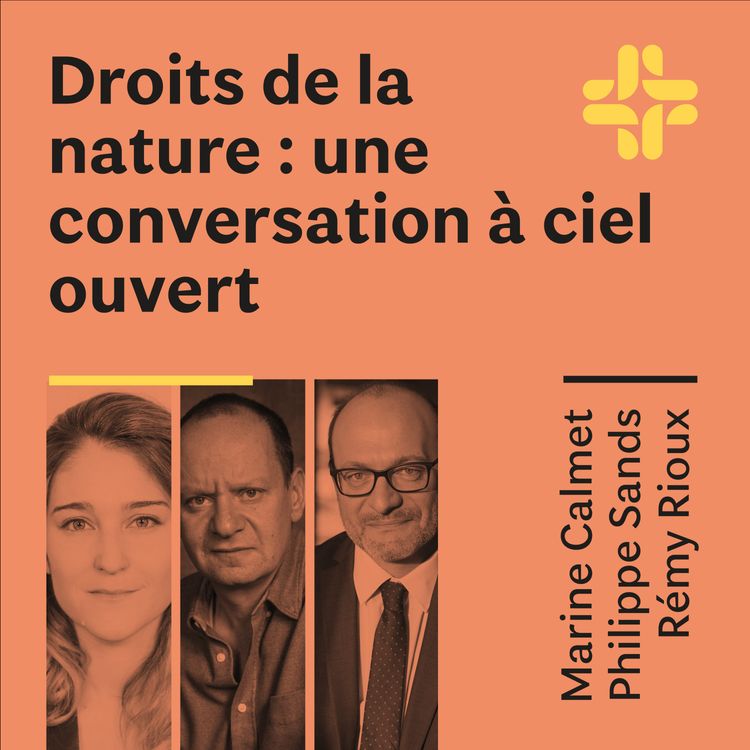 cover art for Marine Calmet Philippe Sands Rémy Rioux - Droits de la nature : une conversation à ciel ouvert