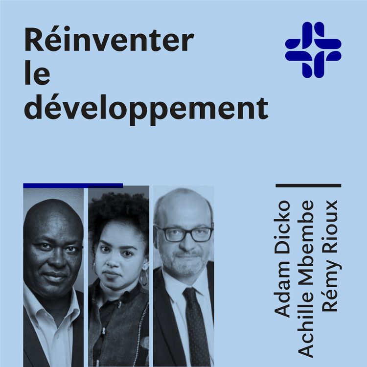 cover art for Achille Mbembe Adam Dicko Rémy Rioux - Réinventer le développement