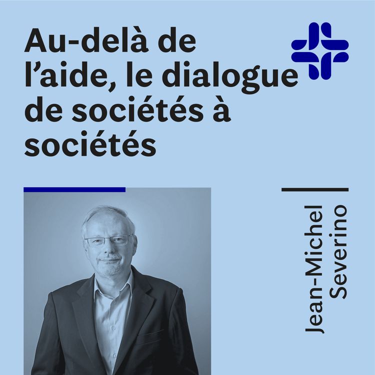 cover art for Jean-Michel Severino - Au-delà de l'aide, le dialogue de sociétés à sociétés