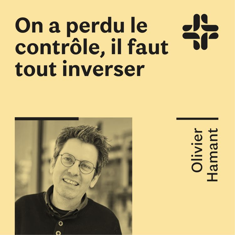 cover art for Olivier Hamant - On a perdu le contrôle, il faut tout inverser