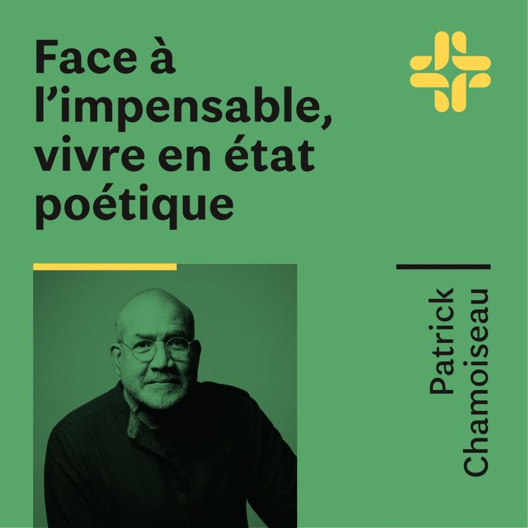 cover art for Patrick Chamoiseau - Face à l'impensable, vivre en état poétique