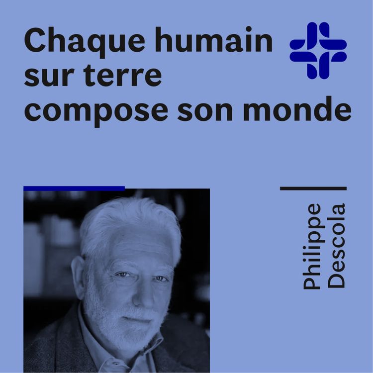 cover art for Philippe Descola - Chaque humain sur terre compose son monde