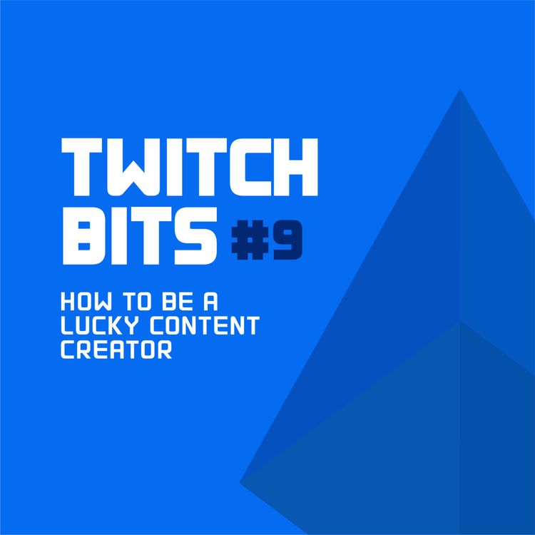 cover art for Twitch Bits #9 | How To Be A Lucky Content Creator
