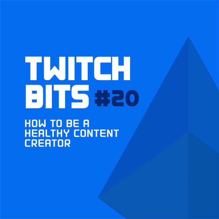 cover art for Twitch Bits #20 | How To Be A Healthy Content Creator