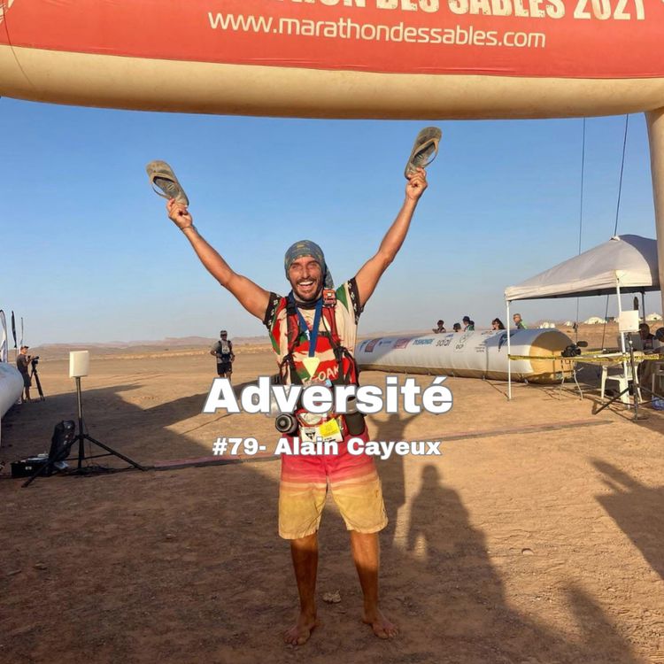 cover art for #79 - Courir pieds nus et en tongs lors du Marathon des Sables, le goût de l'aventure et des ultras avec Alain Cayeux