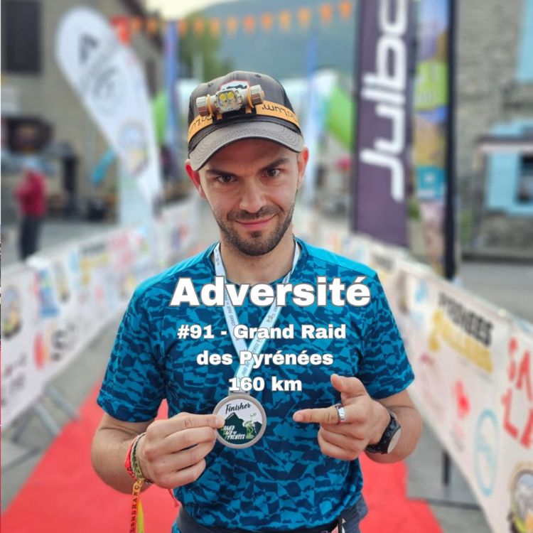 cover art for #91 - Dernier finisher du Grand Raid des Pyrénées, 50h, 2 jours et 2 nuits sans dormir