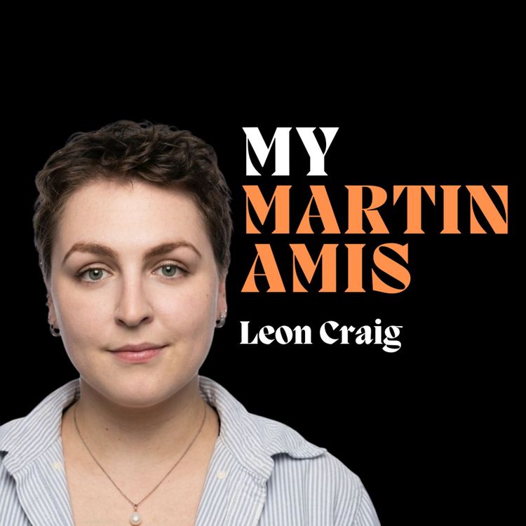 cover art for "Are there any ugly women that Amis affords full humanity? I'm not convinced." Leon Craig