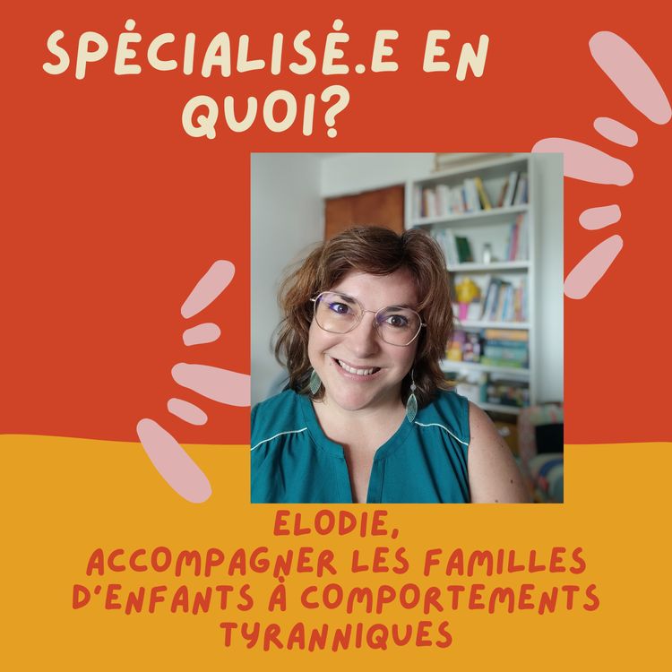 cover art for Elodie, accompagner les familles d'enfants à comportement tyrannique