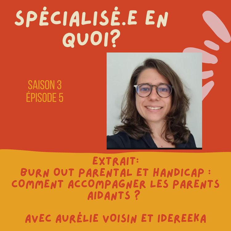 cover art for EXTRAIT: Burn-out parental et handicap, comment accompagner les parents aidants? avec Aurélie Voisin et Idereeka