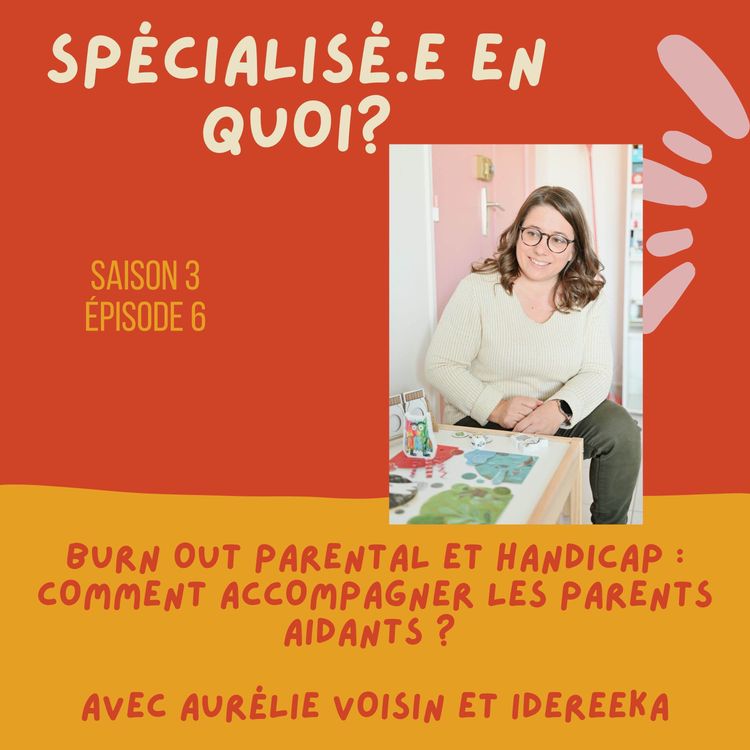 cover art for Burn out parental et handicap : comment accompagner les parents aidants ? 