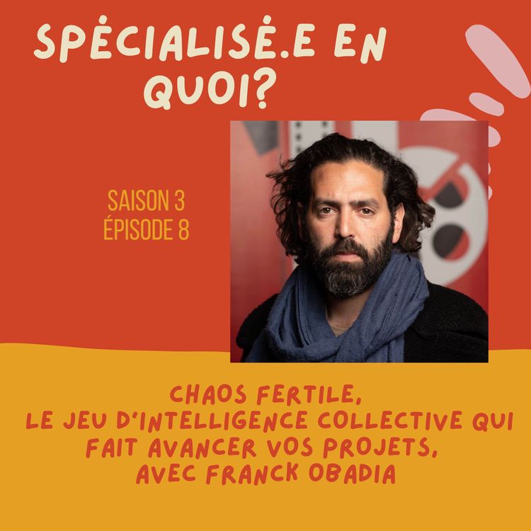 cover art for Chaos Fertile, le jeu d’intelligence collective qui fait avancer vos projets, avec Franck Obadia