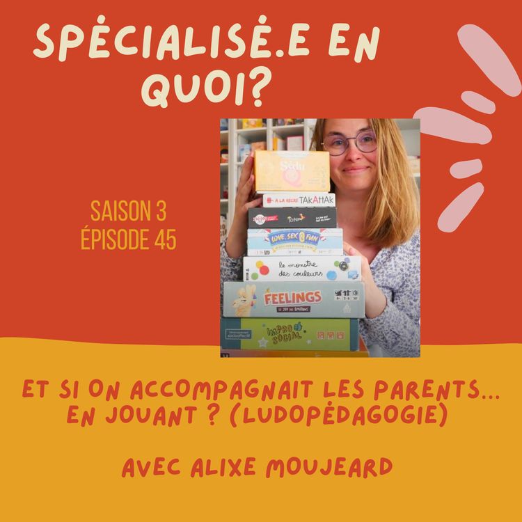cover art for Et si on accompagnait les parents… en jouant ? (ludopédagogie) avec Alixe Moujeard