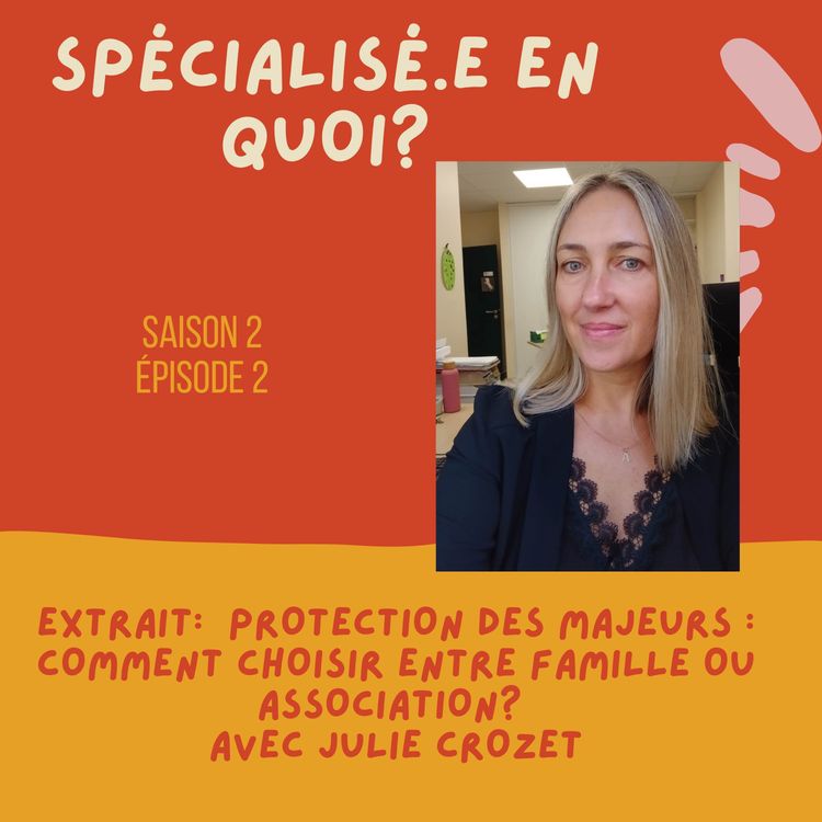 cover art for EXTRAIT: Protection des majeurs : comment choisir entre famille ou association? avec Julie Crozet