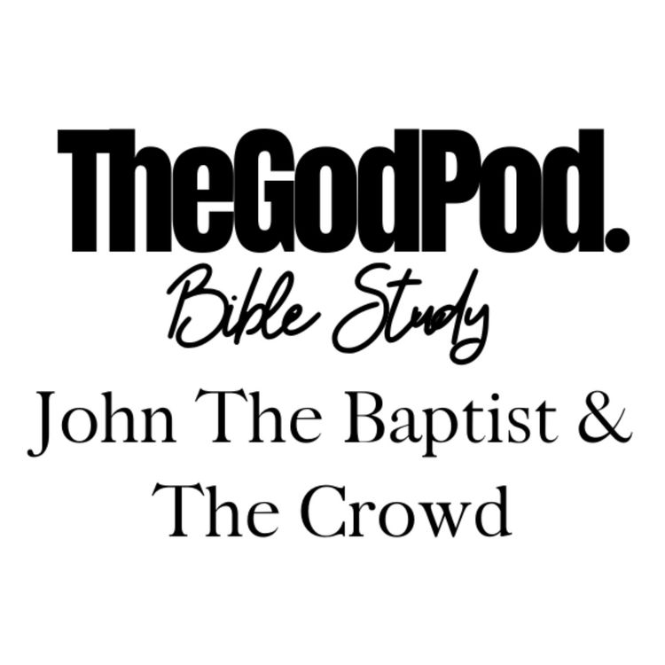 cover art for Bible Study: John The Baptist & The Crowd