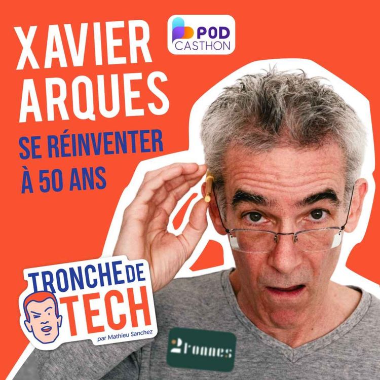 cover art for #19 - Xavier Arques - Se réinventer à 50 ans [Spécial Podcasthon]