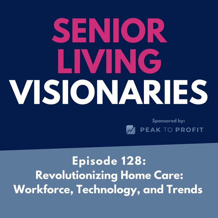 cover art for Episode 128: Revolutionizing Home Care: Workforce, Technology, and Trends 