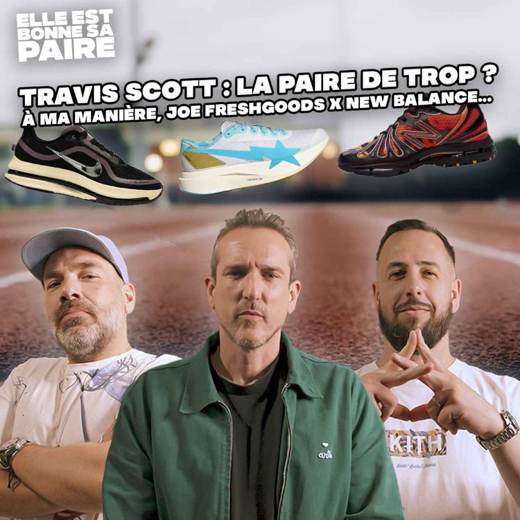 cover art for Travis Scott : la paire de trop ? A Ma Manière, Joe Freshgoods x New Balance, du foot...